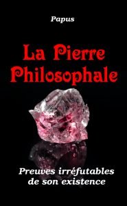 La Pierre Philosophale : Preuves irréfutables de son existence