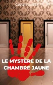 Le Mystère de la chambre jaune de Gaston Leroux