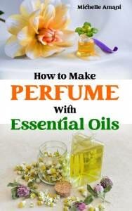 How to Make Perfume with Essential Oils Book